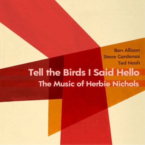 Tell the Birds I Said Hello: The Music of Herbie Nichols album thumb