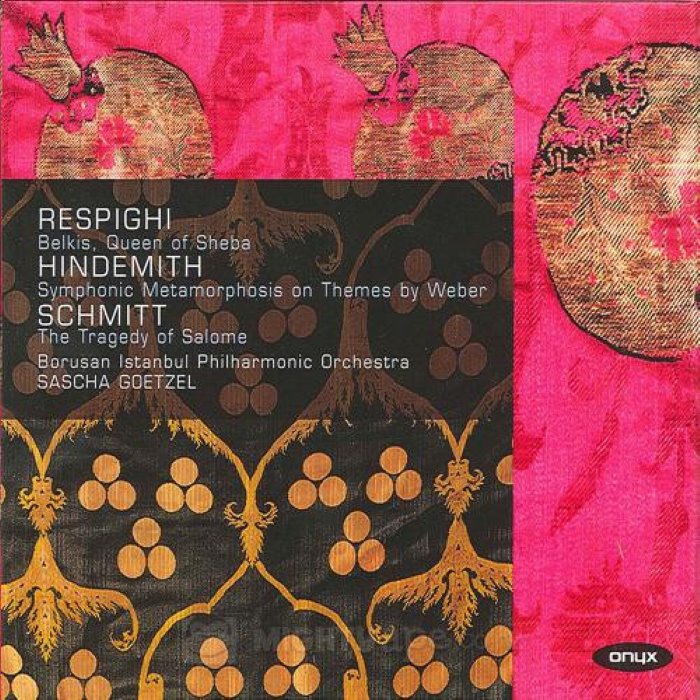 Respighi: Queen of Sheba / Hindemith: Symphonic Metamorphosis on Themes by Weber / Schmitt: The Tragedy of Salome