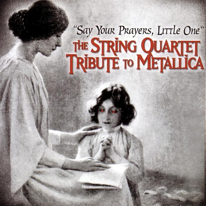 Say Your Prayers, Little One: The String Quartet Tribute to Metallica cover