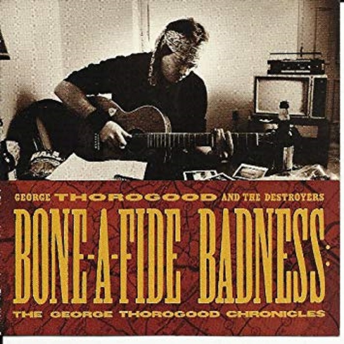 Bone-A-Fide Badness: The George Thorogood Chronicles cover